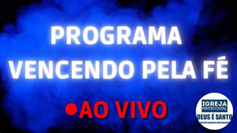 PROGRAMA VENCENDO PELA FÉ 13 03 2023 AO VIVO 23h YouTube