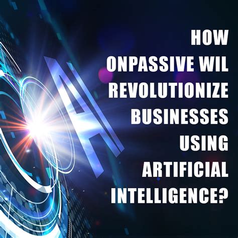 How Onpassive Will Revolutionize Businesses Using Artificial Intelligence