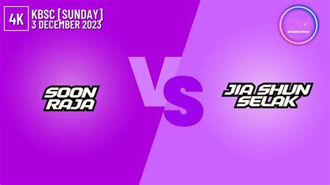 4K Soon Raja Vs Selak JiaShun KBSC SUNDAY 3 December 2023 YouTube