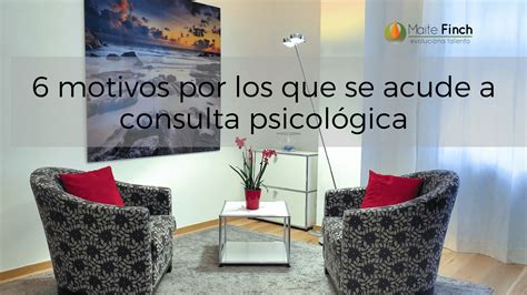 Motivos Por Los Que Se Acude A Consulta Psicol Gica Coach Maite Finch