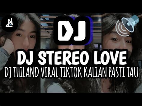 Dj Stereo Love Dj Thailand Viral Tiktok Kalian Pasti Tau Si Ini