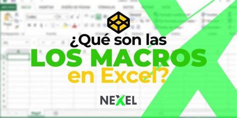 ¿qué Son Las Macros De Excel Y Para Que Sirven Nexel