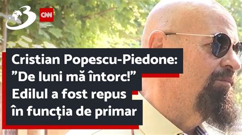 Cristian Popescu Piedone De Luni M Ntorc Edilul A Fost Repus N