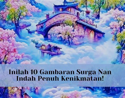 Masya Allah Inilah 10 Gambaran Surga Nan Indah Penuh Kenitmatan