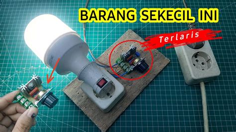 Merakit Pengatur Kecerahan Cahaya Lampu Dimmer Ac Speed Controller