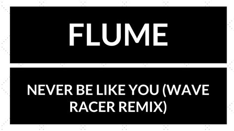 FLUME X NEVER BE LIKE YOU Feat KAI WAVE RACER REMIX YouTube