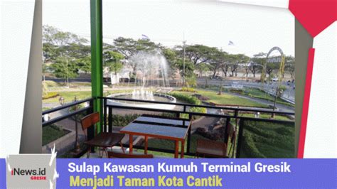 Sulap Kawasan Kumuh Terminal Gresik Menjadi Taman Kota Telan Anggaran