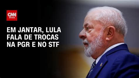 Em Jantar Lula Fala De Trocas Na PGR E No STF CNN 360 YouTube