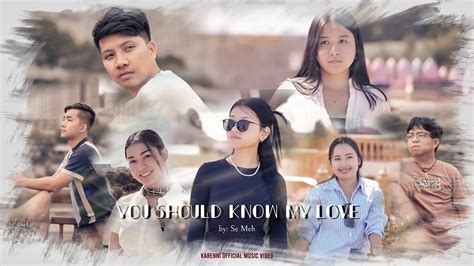 You Should Know My Love By Se Meh Karenni New Song Youtube