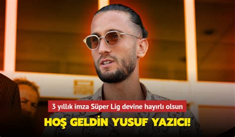 Hoş geldin Yusuf Yazıcı 3 yıllık imza Süper Lig devine hayırlı olsun