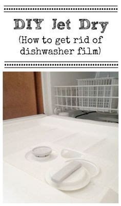 How To Remove Dishwasher Film Diy Jet Dry Diy Jet Dry Dishwasher