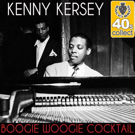 Boogie Woogie Cocktail Remastered Kenny Kersey Song Lyrics Music Videos And Concerts