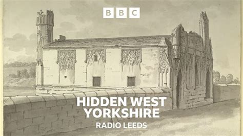 Bbc Radio Leeds Hidden West Yorkshire Wakefield Tourisms Best Kept Secret