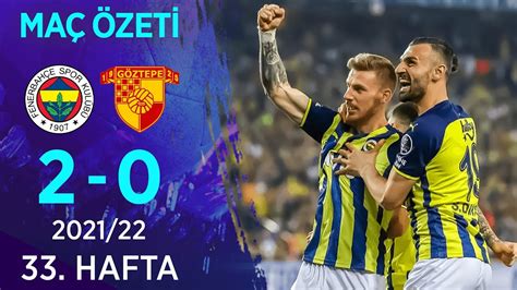 Fenerbahçe 2 0 Göztepe MAÇ ÖZETİ 33 Hafta 2021 22 YouTube