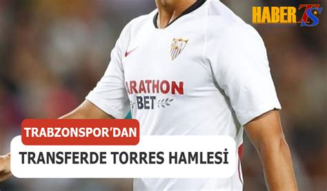 Trabzonspor Dan Transferde Torres Hamlesi Trabzon Haber Trabzonspor