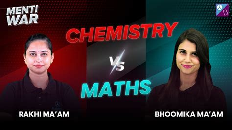 Menti War Chemistry Vs Maths Rakhi Ma Am Vs Bhoomika Ma Am Jee