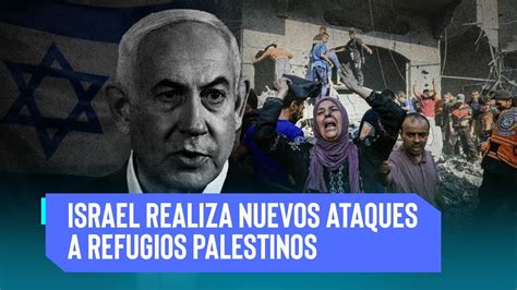 UltimasNoticias Israel Realiza Nuevos Ataques A Campamentos De