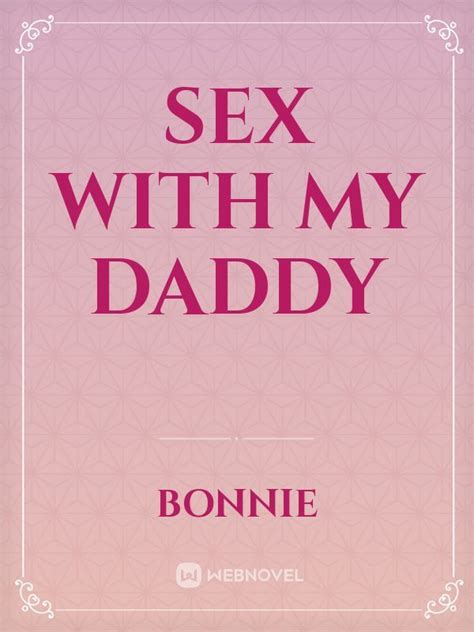 Sex With My Daddy Bonnie Webnovel