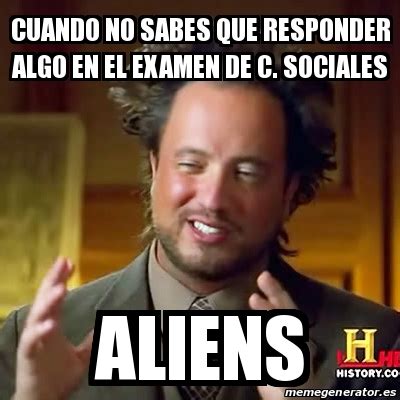 Meme Ancient Aliens Cuando No Sabes Que Responder Algo En El Examen