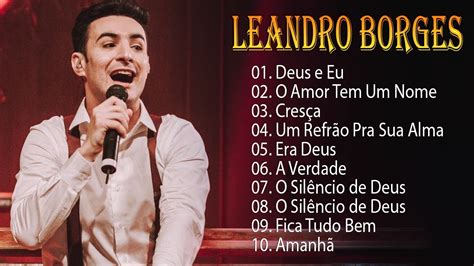 Leandro Borges As Melhores M Sicas Gospel Mais Tocadas Youtube