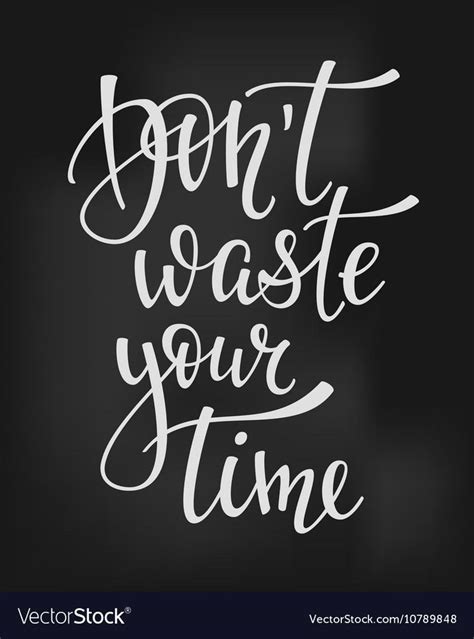 Dont Waste Your Time Quote Lettering Calligraphy Inspiration Graphic