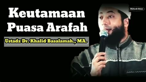 Keutamaan Puasa Arafah Ustadz Dr Khalid Basalamah Ma Youtube