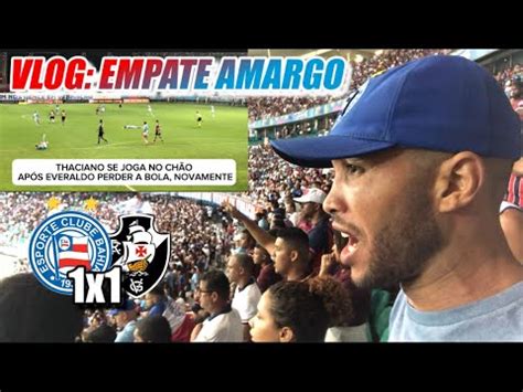 VLOG THACIANO PERDEU A PACIÊNCIA EVERALDO BAHIA 1x1 VASCO GOLS