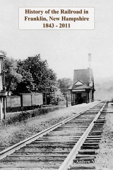 History of the Railroad in Franklin, New Hampshire 1843 - 2011