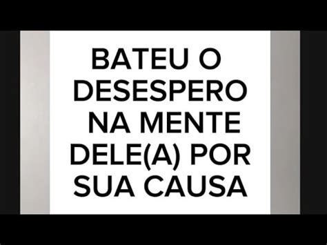 Bateu O Desespero Na Mente Dele A Por Sua Causa