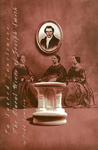 Plural Marriage Singular Lives Todd Compton In Sacred Loneliness