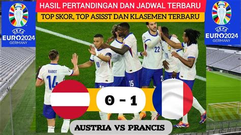 HASIL PERTANDINGAN EURO TADI MALAM AUSTRIA 0 1 PRANCIS KLASEMEN