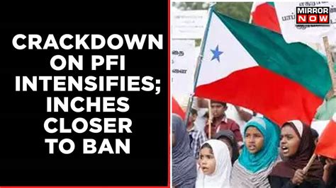 Crackdown On Pfi Intensifies Islamic Organisation Inches Closer To