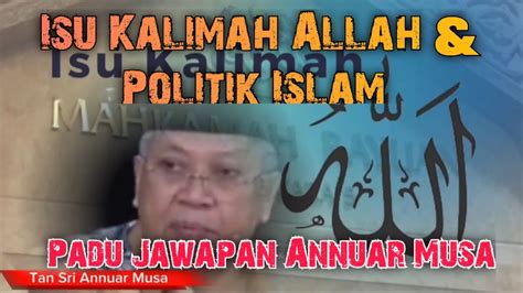 Isu Kalimah Allah Politik Islam Padu Jawapan Annuar Musa Youtube