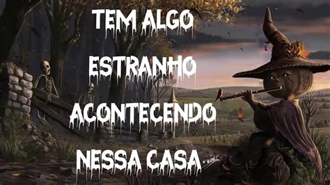 Tem Algo Estranho Acontecendo Nesta Casa YouTube