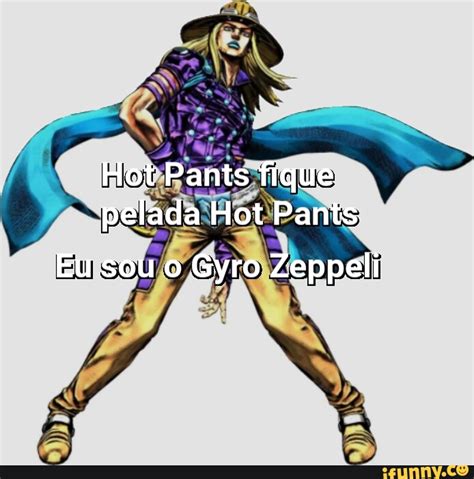 Hot Pants Fique Pelada Hot Pants Eu Sou O Gyro Zeppeli IFunny Brazil