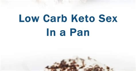 Low Carb Keto Sex In A Pan