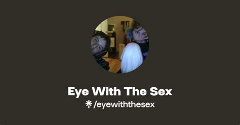 Eye With The Sex Listen On Youtube Spotify Linktree