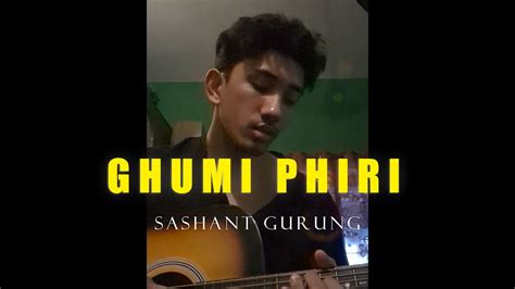 Ghumi Phiri Sajjan Raj Vaidya Cover By Sashant Gurung Youtube