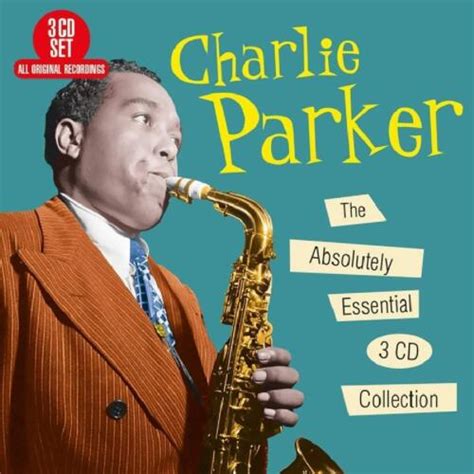 CHARLIE PARKER THE ABSOLUTELY ESSENTIAL ALL ORIGINAL RECORDINGS 3 CD