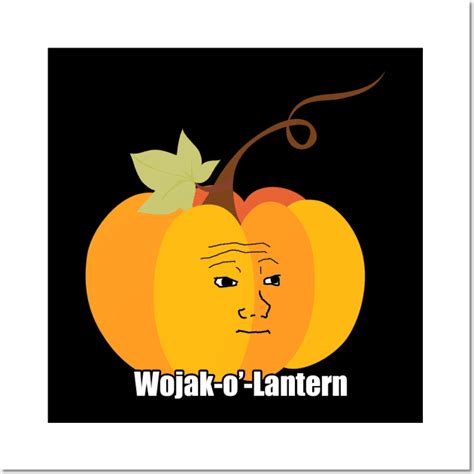 Wojak Halloween Meme Design - Wojak-o'-Lantern - Wojak Meme - Posters and Art Prints | TeePublic