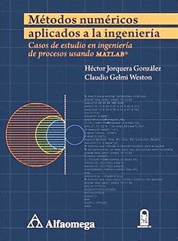 M Todos Num Ricos Aplicados A La Ingenier A Casos De Estudio En