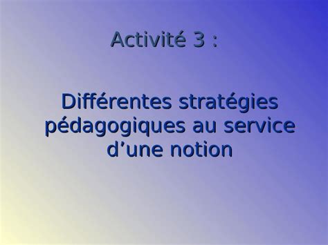 PPT Activité 3 Différentes stratégies pédagogiques au service dune