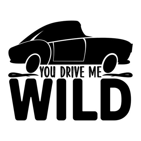 You Drive Me Wild Svg Vectors And Illustrations For Free Download Freepik