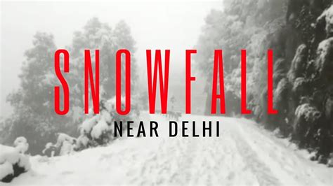 Snowfall Near Delhi Top Ten Places To See Snowfall In India 2020