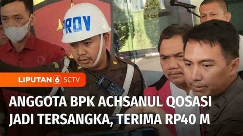 VIDEO Achsanul Qosasi Diduga Terima Rp40 M Dugaan Suap Korupsi BTS 4G