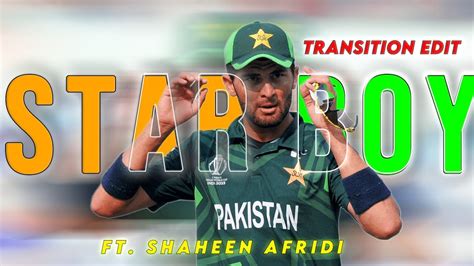 Star Boy Ft Shaheen Afridi Shaheen Afridi Edit YouTube