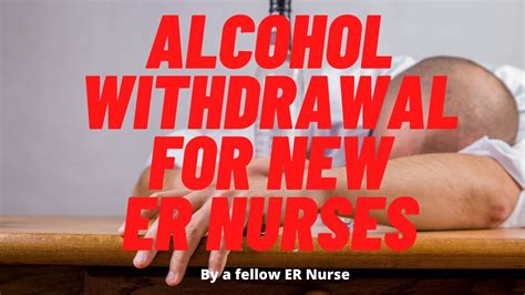 Alcohol Withdrawal And Delirium Tremens For New Emergency Nurses ER