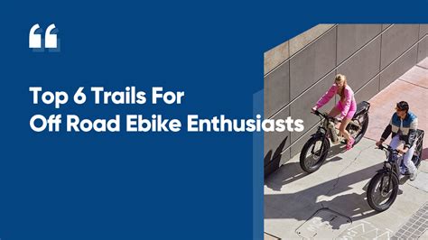 Top 6 Trails For Off Road Ebike Enthusiasts – CYKE Bikes