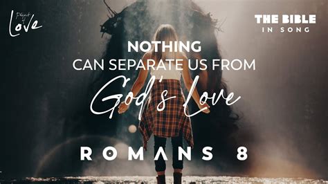 Romans 8 Nothing Can Separate Us From God S Love Bible In Song