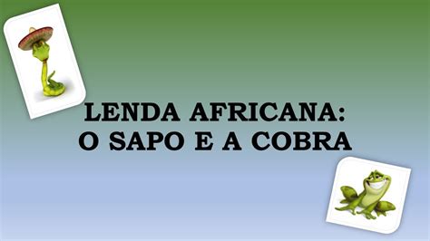 Lenda Africana O Sapo E A Cobra - Lenda Africana O Sapo E A Cobra - RETOEDU
